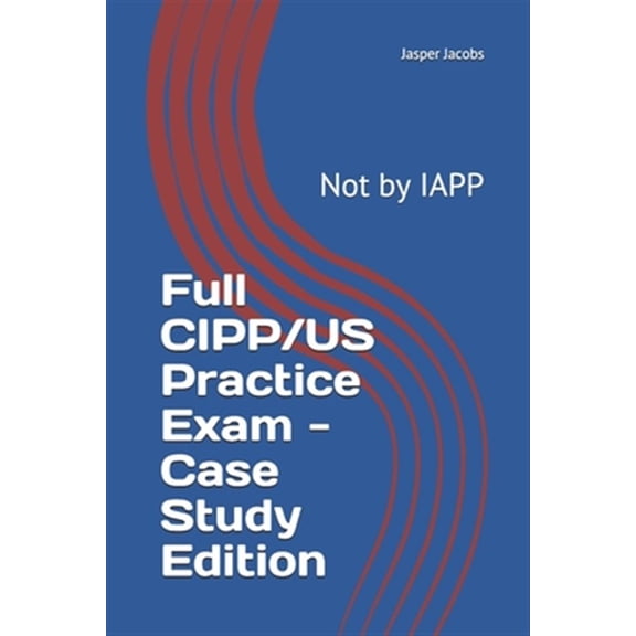 Pre-Owned Full CIPP/US Practice Exam - Case Study Edition: Not by IAPP (Paperback) 1686628196 9781686628191