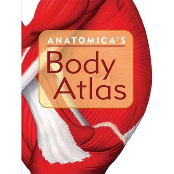 Pre-Owned Anatomica's Body Atlas (Paperback) 1592237436 9781592237432