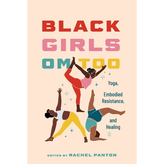 Black Girls Om Too: Yoga, Embodied Resistance, and Healing, (Paperback)