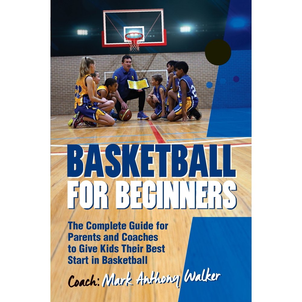 Basketball for Beginners The Complete Guide for Parents and Coaches (Paperback)