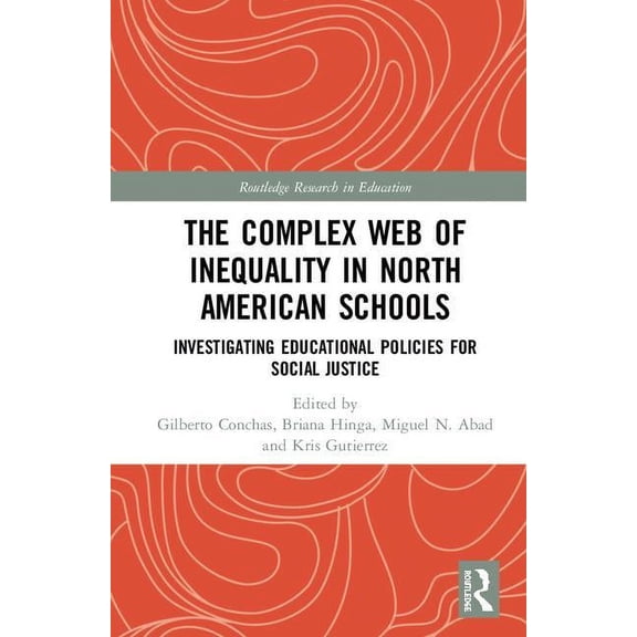 Routledge Research in Education The Complex Web of Inequality in North American Schools: Investigating Educational Policies for Social Justice, (Hardcover)