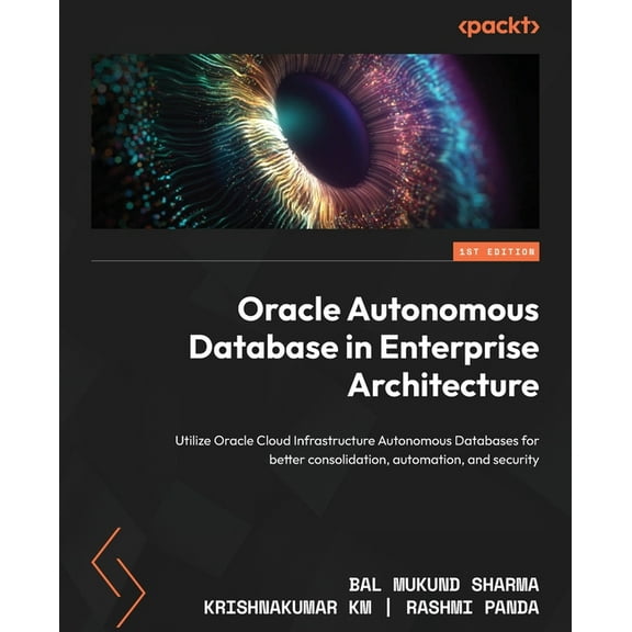 Oracle Autonomous Database in Enterprise Architecture: Utilize Oracle Cloud Infrastructure Autonomous Databases for bett, (Paperback)