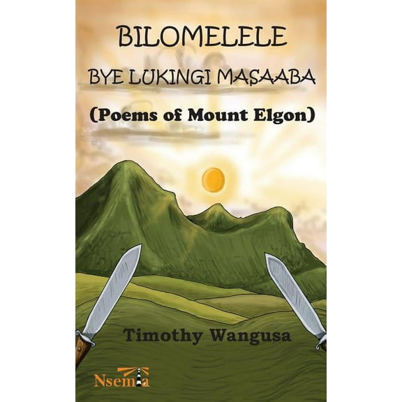 Bilomelele bye Lukingi Masaaba: Poems of Mount Elgon, (Paperback)
