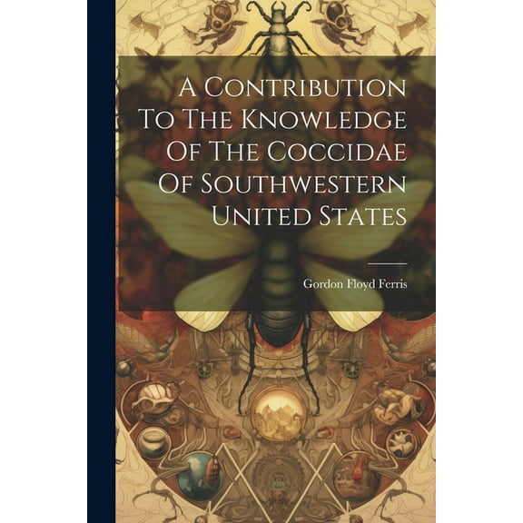A Contribution To The Knowledge Of The Coccidae Of Southwestern United States (Paperback)