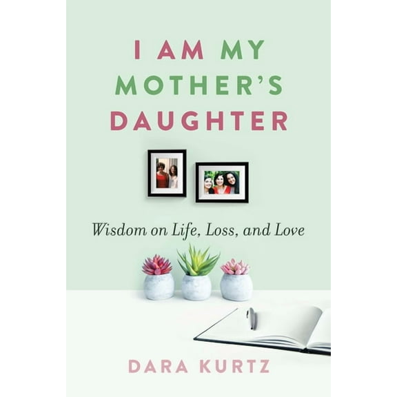 I Am My Mother's Daughter: Wisdom on Life, Loss, and Love, (Paperback)