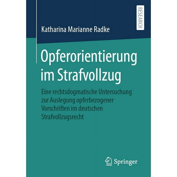 Opferorientierung Im Strafvollzug: Eine Rechtsdogmatische Untersuchung Zur Auslegung Opferbezogener Vorschriften Im Deut, (Paperback)