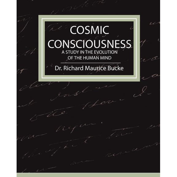 Cosmic Consciousness - A Study in the Evolution of the Human Mind, (Paperback)
