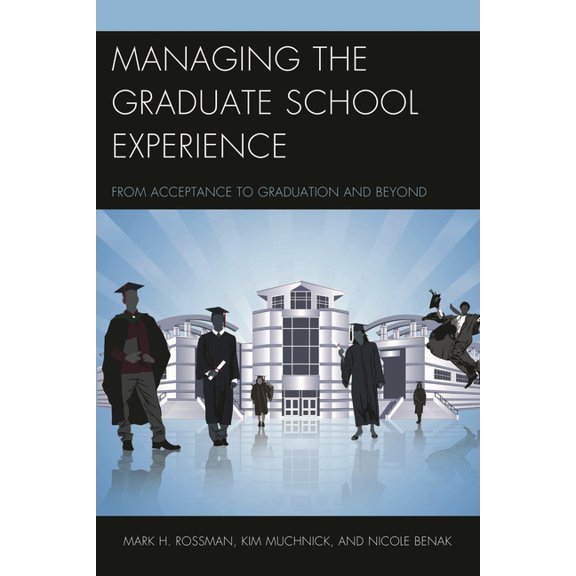 Managing the Graduate School Experience: From Acceptance to Graduation and Beyond, (Hardcover)