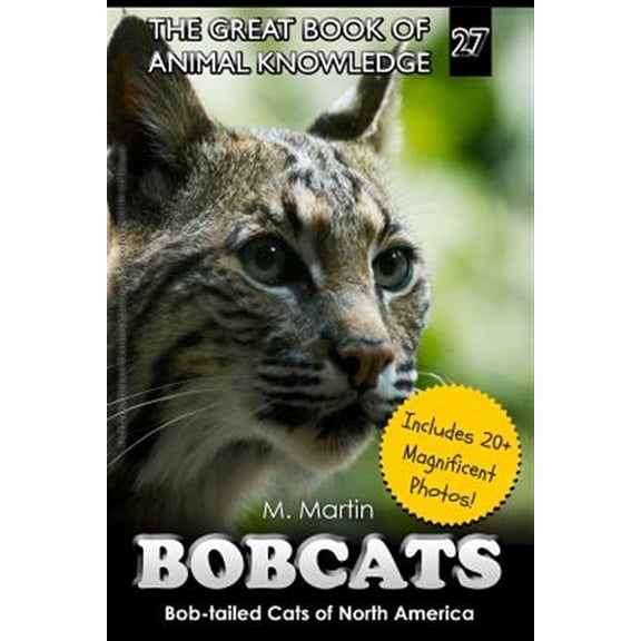 Pre-Owned The Great Book of Animal Knowledge (Includes 20+ Magnificent Photos!): Bobcats: Bob-tailed Cats of North America (Paperback)