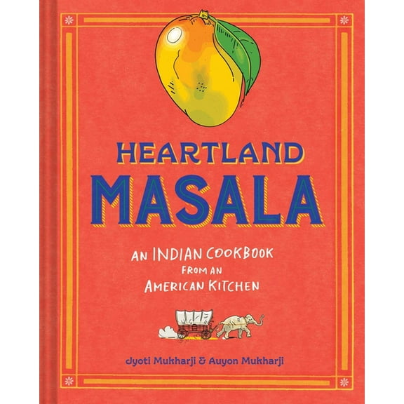 Heartland Masala: An Indian Cookbook from an American Kitchen, (Hardcover)