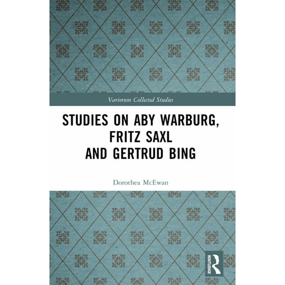Variorum Collected Studies Studies on Aby Warburg, Fritz Saxl and Gertrud Bing, (Paperback)