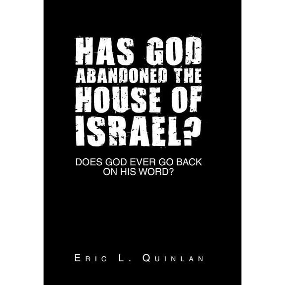 Has God Abandoned the House of Israel? : Does God Ever Go Back on His Word? (Hardcover)