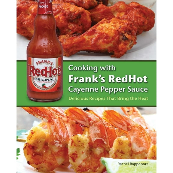 Cooking with Frank's Redhot Cayenne Pepper Sauce: Delicious Recipes That Bring the Heat, (Paperback)