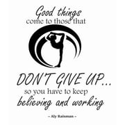 Good Things Come To Those That Don't Give Up So You Have To Keep Believing And Working Decal - Bedroom Living Room DIY Stick and Peel | 20" x 23" Ali Raisman Quotes Vinyl Wall Decoration Sticker