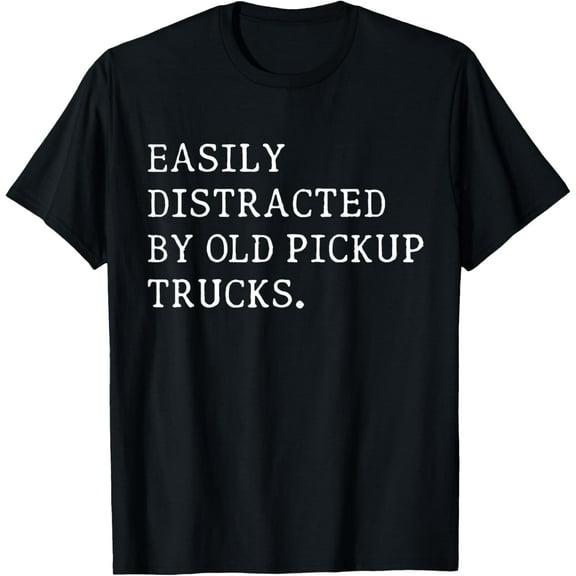 Easily Distracted By Old Pickup Trucks T-Shirt
