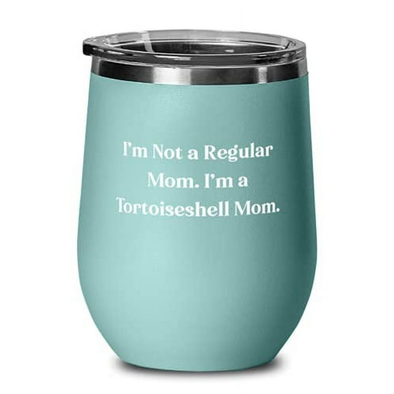 I'm Not a Regular Mom. I'm a Tortoiseshell. Wine Glass, Tortoiseshell Cat Stainl