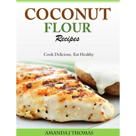 Coconut Flour Recipes Cook Delicious, Eat Healthy -
