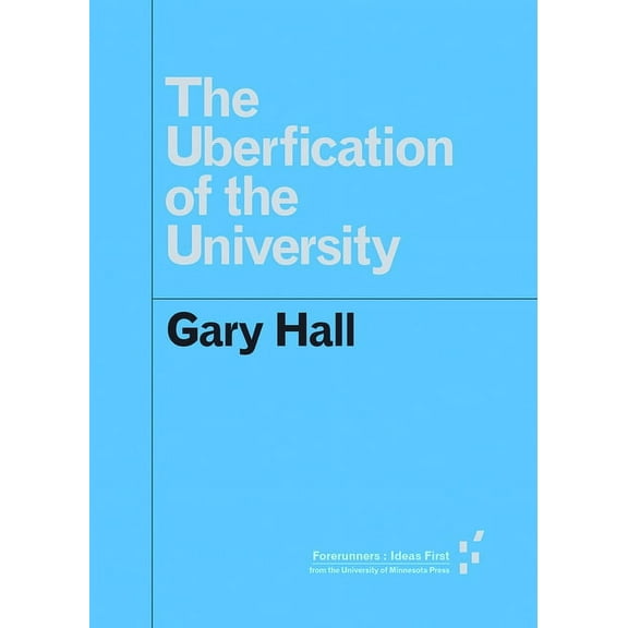 Forerunners: Ideas First: The Uberfication of the University (Paperback)