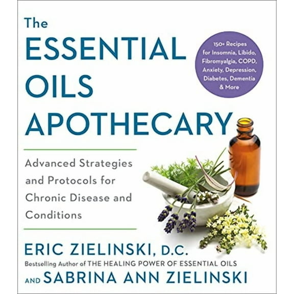 Essential Oils Apothecary: Advanced Strategies and Protocols for Chronic Disease and Conditions