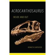 Acrocanthosaurus Inside and Out (Paperback)