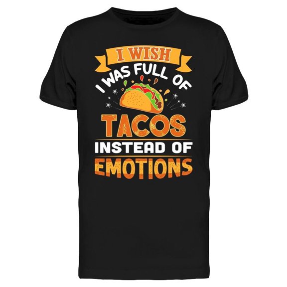 Tacos Instead Of Emotions Tee Men's -Image by Shutterstock