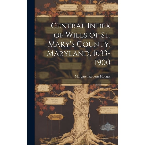 General Index of Wills of St. Mary's County, Maryland, 1633-1900 (Hardcover)