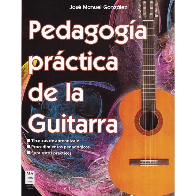 Pedagogía Practica de la Guitarra MA NON TROPPO 9788412081268