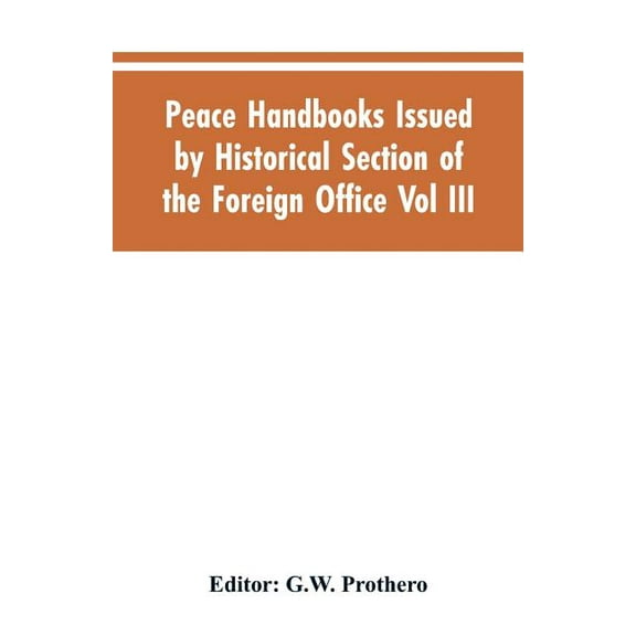 Peace Handbooks Issued by Historical Section of the Foreign Office Vol III.: Balkan States, (Paperback)