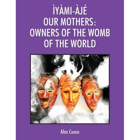 Ìyàmi-Àjé Our Mothers: Owners of the Womb of the World (Paperback)