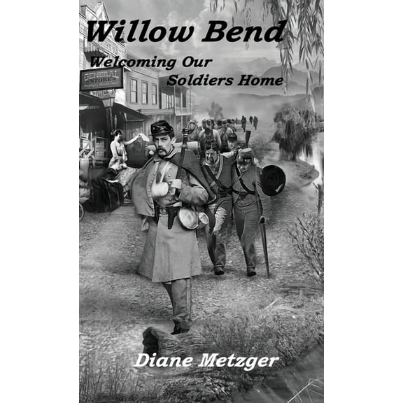 Willow Bend Willow Bend: Welcoming Our Soldiers Home, Book 1, (Hardcover)