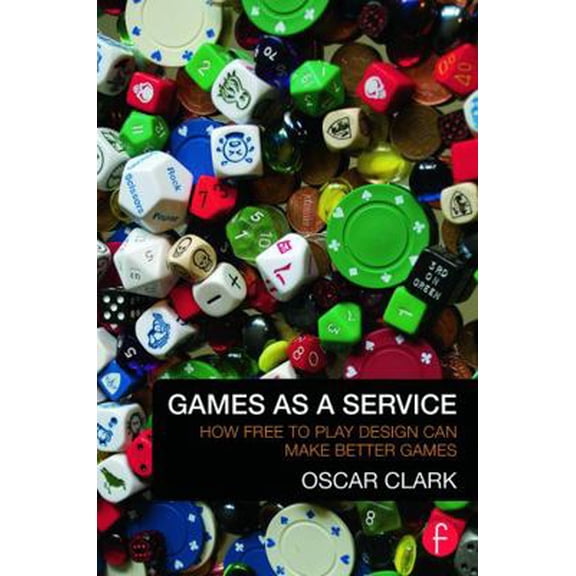 Pre-Owned Games as a Service: How Free to Play Design Can Make Better Games (Paperback) 0415732506 9780415732505