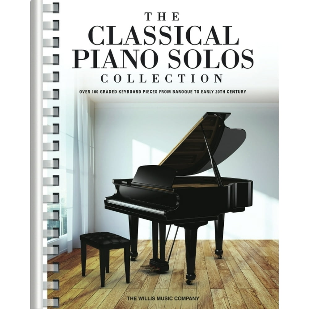 The Classical Piano Solos Collection 106 Graded Pieces from Baroque to the 20th C. Compiled