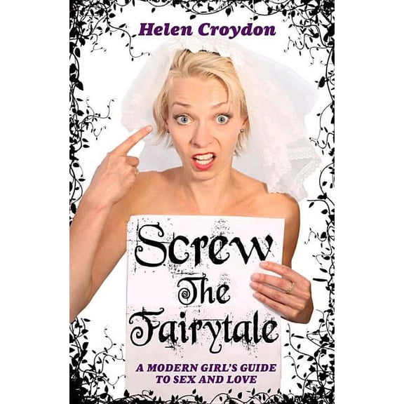 Screw the Fairytale - A Modern Girl's Guide to Sex and Love, (Paperback)