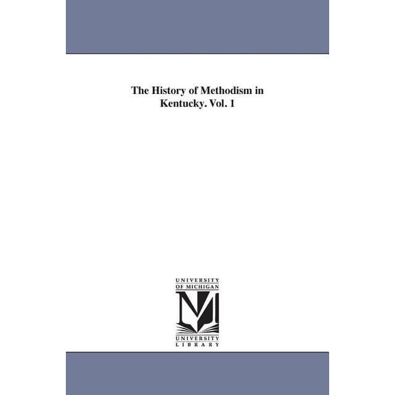 The History of Methodism in Kentucky. Vol. 1, (Paperback)