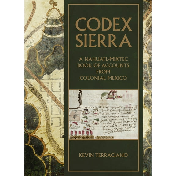 Codex Sierra: A Nahuatl-Mixtec Book of Accounts from Colonial Mexico, (Hardcover)
