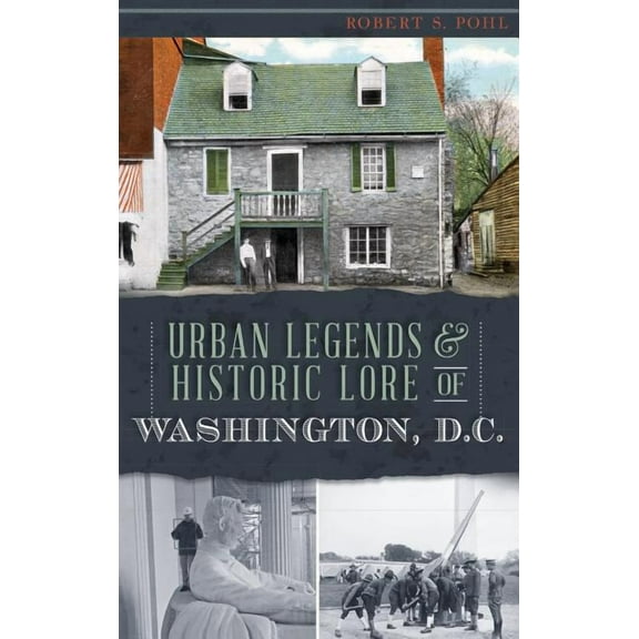 Urban Legends & Historic Lore of Washington, D.C. (Hardcover)