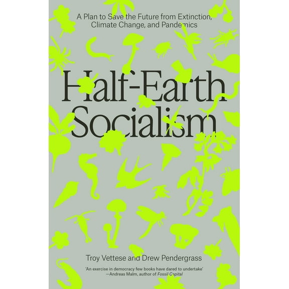 Half-Earth Socialism: A Plan to Save the Future from Extinction, Climate Change and Pandemics, (Paperback)