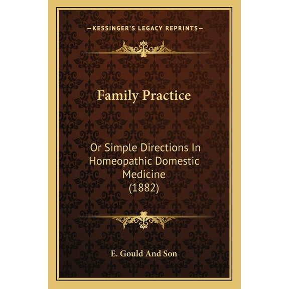 Family Practice: Or Simple Directions In Homeopathic Domestic Medicine 1882 Paperback 1164643401 9781164643401 E. Gould And Son