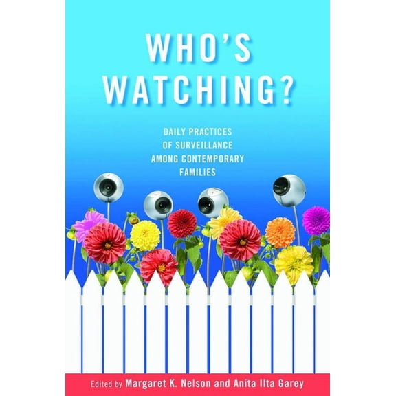 Who's Watching?: Daily Practices of Surveillance among Contemporary Families, (Hardcover)
