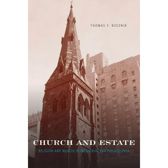 Church and Estate: Religion and Wealth in Industrial-Era Philadelphia, (Paperback)