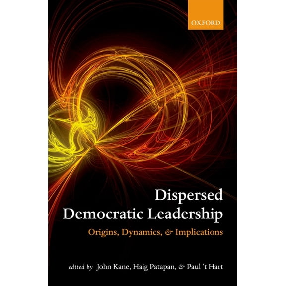 Dispersed Democratic Leadership: Origins, Dynamics, and Implications, (Paperback)