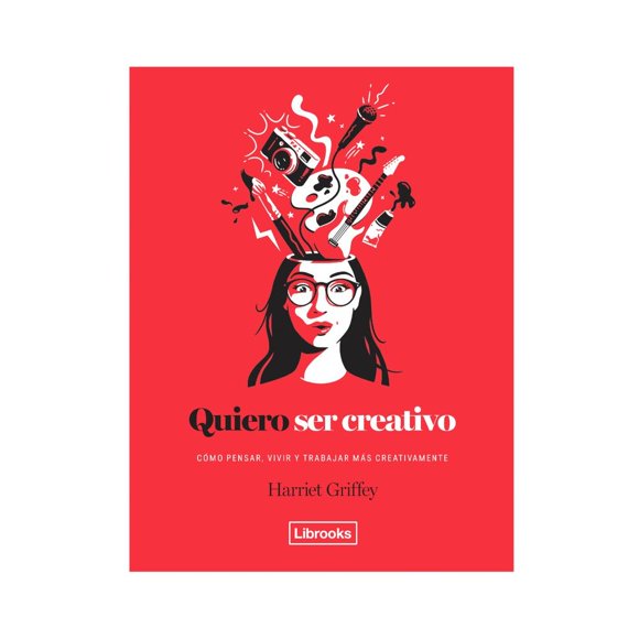 Libro Quiero Ser Creativo Como Pensar Vivir Y Trabajar Mas Creativamente Tapa Dura, Autor Harriet Griffey, Editorial Librooks