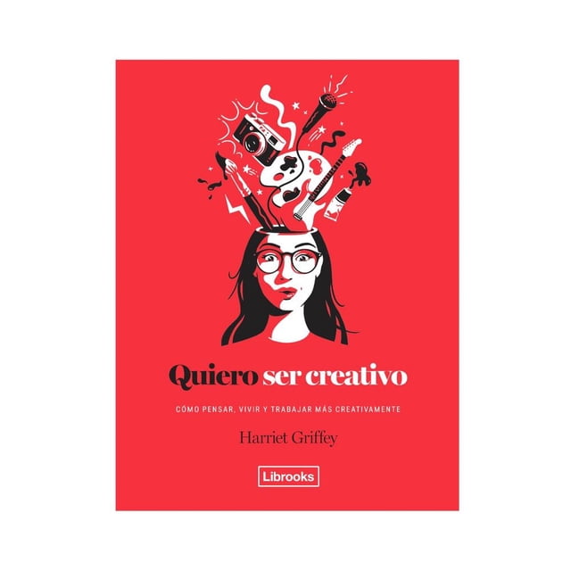 Libro Quiero Ser Creativo Como Pensar Vivir Y Trabajar Mas Creativamente Tapa Dura, Autor Harriet Griffey, Editorial Librooks