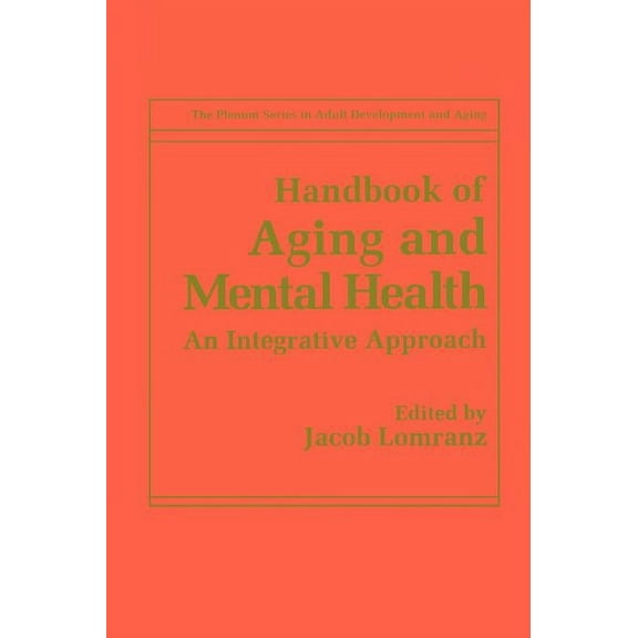 The Springer Adult Development and Aging Handbook of Aging and Mental Health: An Integrative Approach, (Hardcover)