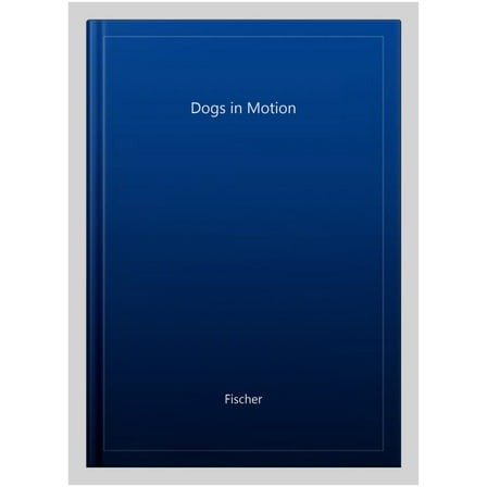 Dogs in Motion Fischer (Hardcover)