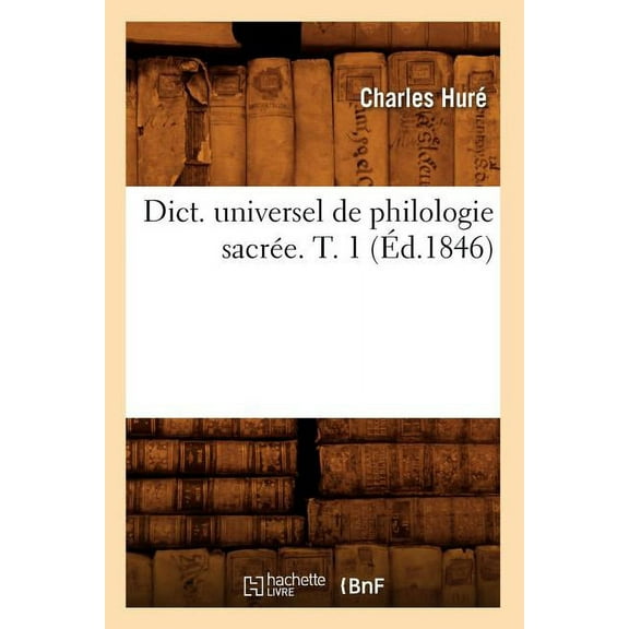 Langues: Dict. Universel de Philologie Sacrée. T. 1 (Éd.1846) (Paperback)