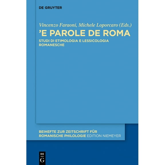 Beihefte Zur Zeitschrift FÃ¼r Romanische  Â«'E Parole de RomaÂ»: Studi Di Etimologia E Lessicologia Romanesche, Book 445, (Hardcover)