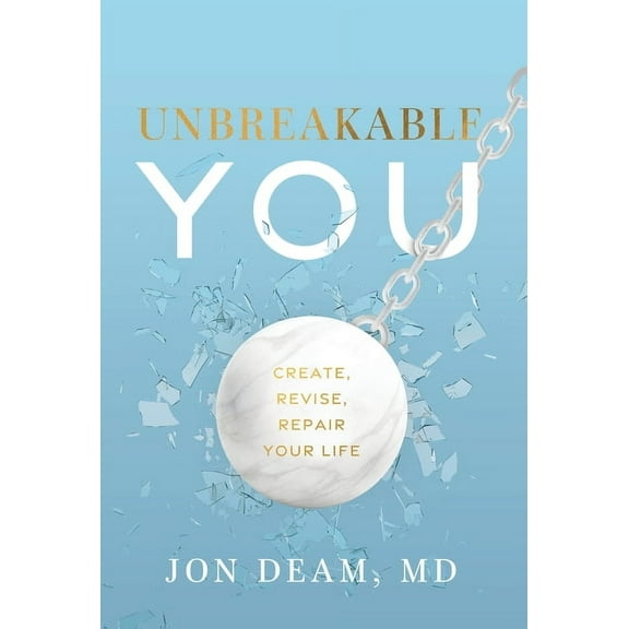 Unbreakable You: Create, Revise, Repair Your Life, (Hardcover)