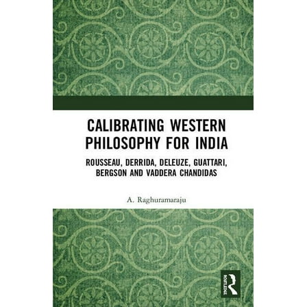 Calibrating Western Philosophy for India: Rousseau, Derrida, Deleuze, Guattari, Bergson and Vaddera Chandidas, (Hardcover)
