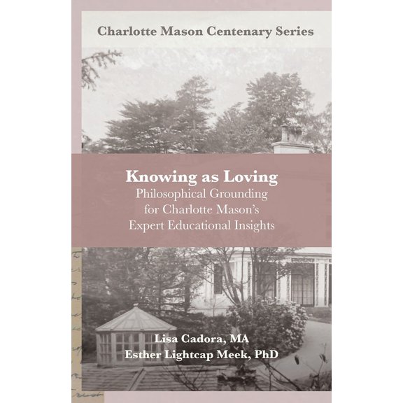 Charlotte Mason Centenary Knowing as Loving: Philosophical Grounding for Charlotte Mason's Expert Educational Insights, (Paperback)